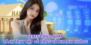 Debet Đăng Nhập - Cách Truy Cập Dễ Dàng Và Nhanh Chóng